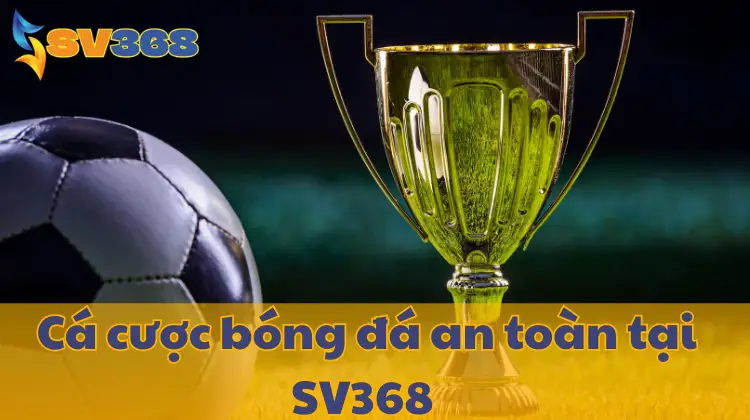 Làm chủ cá cược bóng đá SV368 với lối chơi trách nhiệm và thông minh!